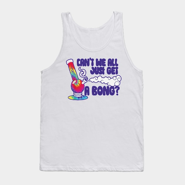 can't we all just get a bong Main Tag Tank Top by Sophroniatagishop